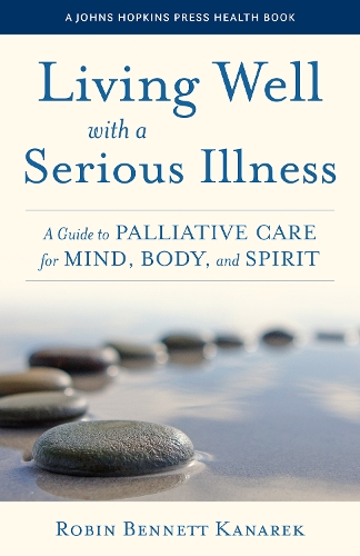 Бумажная книга «Living Well with a Serious Illness: A Guide to Palliative Care for Mind, Body, and Spirit», автор Робин Беннет Канарек - фото №1