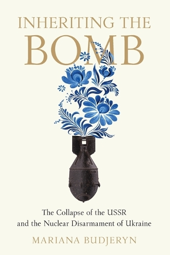 Бумажная книга «Inheriting the Bomb: The Collapse of the USSR and the Nuclear Disarmament of Ukraine», автор Мариана Буджерин - фото №1