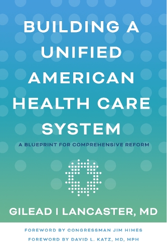Бумажная книга «Building a Unified American Health Care System: A Blueprint for Comprehensive Reform», автор Гилеад И Ланкастер - фото №1