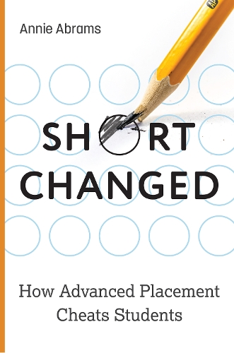 Бумажная книга «Shortchanged: How Advanced Placement Cheats Students», автор Анни Абрамс - фото №1
