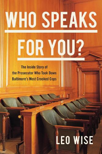 Бумажная книга «Who Speaks for You?: The Inside Story of the Prosecutor Who Took Down Baltimore's Most Crooked Cops», автор Лео Уайз - фото №1