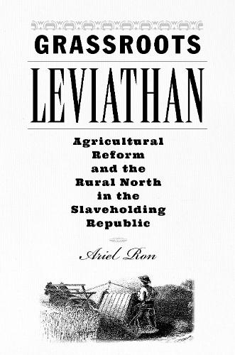 Бумажная книга «Grassroots Leviathan: Agricultural Reform and the Rural North in the Slaveholding Republic», автор Ариэль Рон - фото №1