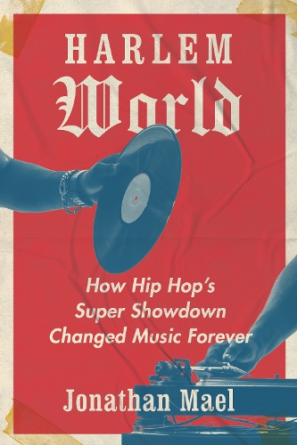Паперова книга «Harlem World: How Hip Hop's Super Showdown Changed Music Forever», автор Джонатан Маел - фото №1