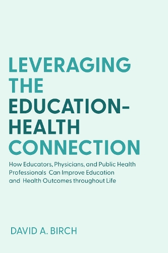 Бумажная книга «Leveraging the Education-Health Connection: How Educators, Physicians, and Public Health Professionals Can Improve Education and Health Outcomes throughout Life», автор Дэвид А. Берч - фото №1