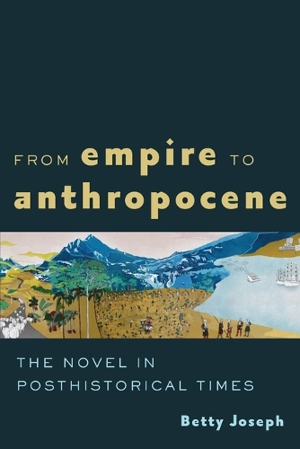 Бумажная книга «From Empire to Anthropocene: The Novel in Posthistorical Times», автор Бетти Джозеф - фото №1