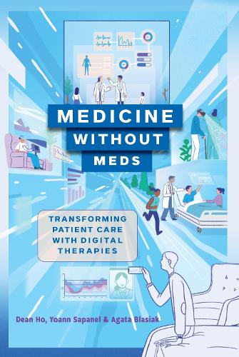 Бумажная книга «Medicine without Meds: Transforming Patient Care with Digital Therapies», авторов Агата Бласиак, Дин Хо, Йоанн Сапанель - фото №1