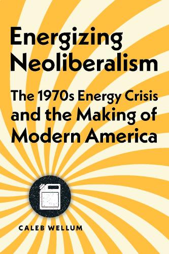 Бумажная книга «Energizing Neoliberalism: The 1970s Energy Crisis and the Making of Modern America», автор Калеб Веллум - фото №1