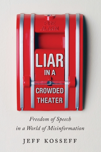 Бумажная книга «Liar in a Crowded Theater: Freedom of Speech in a World of Misinformation», автор Джефф Коссефф - фото №1