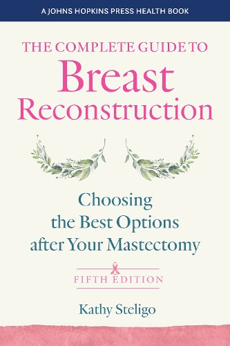 Бумажная книга «The Complete Guide to Breast Reconstruction: Choosing the Best Options after Your Mastectomy», автор Кэти Стелиго - фото №1