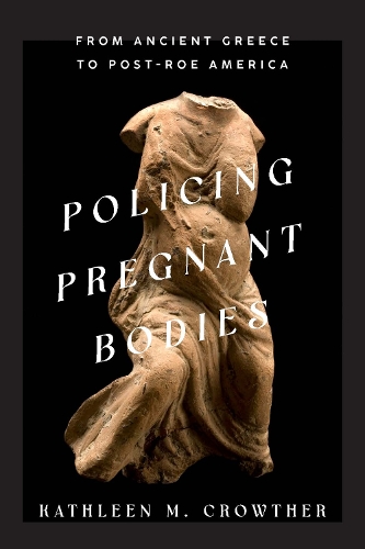 Паперова книга «Policing Pregnant Bodies: From Ancient Greece to Post-Roe America», автор Кетлін М. Кроутер - фото №1