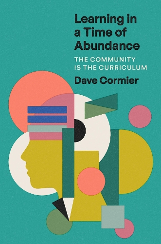 Бумажная книга «Learning in a Time of Abundance: The Community Is the Curriculum», автор Дэйв Кормье - фото №1