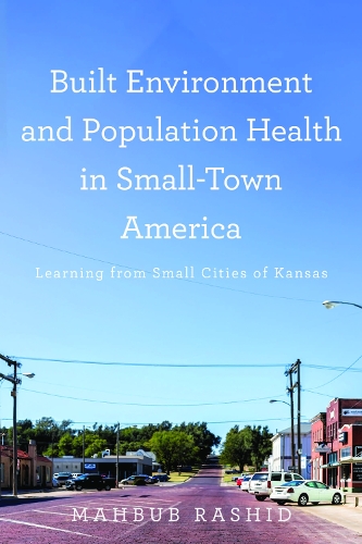 Бумажная книга «Built Environment and Population Health in Small-Town America: Learning from Small Cities of Kansas», автор Махбуб Рашид - фото №1