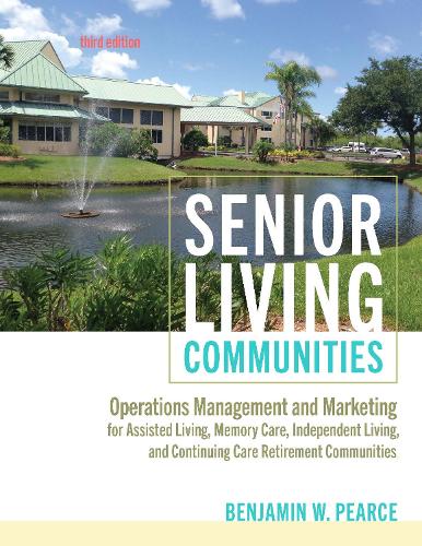 Паперова книга «Senior Living Communities: Operations Management and Marketing for Assisted Living, Memory Care, Independent Living, and Continuing Care Retirement Communities», автор Бенджамін В. Пірс - фото №1