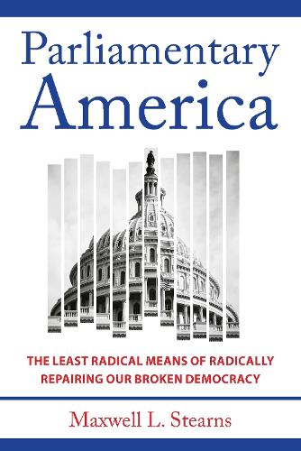 Бумажная книга «Parliamentary America: The Least Radical Means of Radically Repairing Our Broken Democracy», автор Максвелл Л. Стернс - фото №1