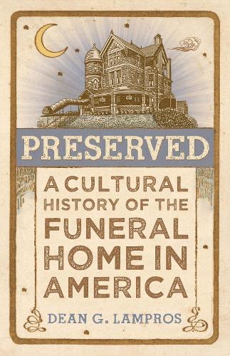 Бумажная книга «Preserved: A Cultural History of the Funeral Home in America», автор Дин Г. Лампрос - фото №1
