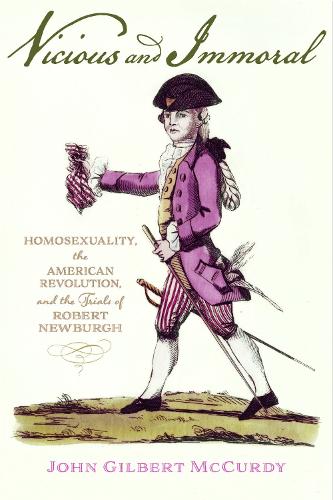 Бумажная книга «Vicious and Immoral: Homosexuality, the American Revolution, and the Trials of Robert Newburgh», автор Джон Гилберт Маккарди - фото №1