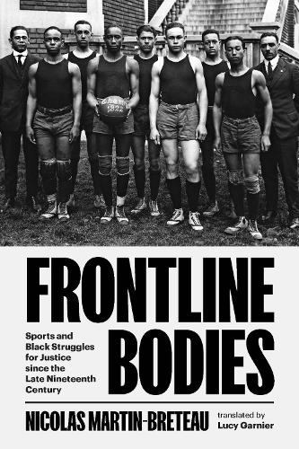 Бумажная книга «Frontline Bodies: Sports and Black Struggles for Justice since the Late Nineteenth Century», автор Николя Мартен-Брето - фото №1