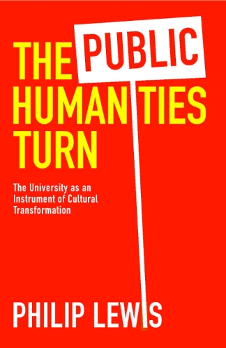 Бумажная книга «The Public Humanities Turn: The University as an Instrument of Cultural Transformation», автор Филип Льюис - фото №1