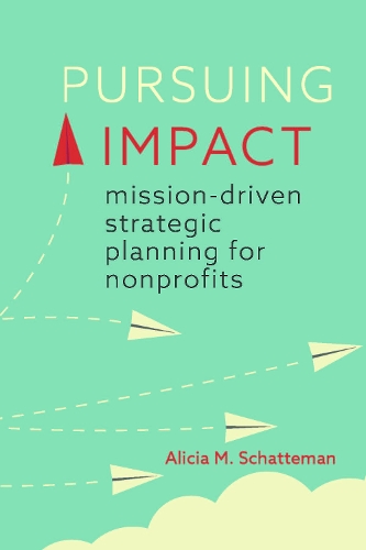 Бумажная книга «Pursuing Impact: Mission-Driven Strategic Planning for Nonprofits», автор Алисия М. Шаттман - фото №1