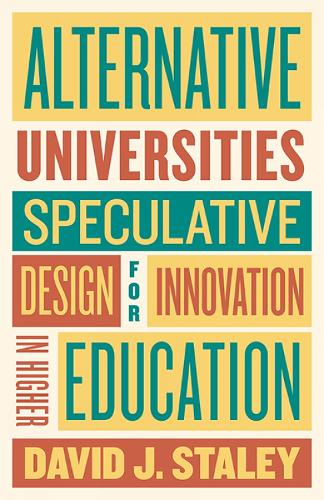 Паперова книга «Alternative Universities: Speculative Design for Innovation in Higher Education», автор Девід Дж. Стейлі - фото №1