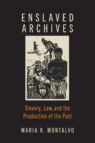 Бумажная книга «Enslaved Archives: Slavery, Law, and the Production of the Past», автор Мария Р. Монтальво - фото №1