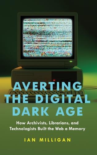 Бумажная книга «Averting the Digital Dark Age: How Archivists, Librarians, and Technologists Built the Web a Memory», автор Ян Миллиган - фото №1