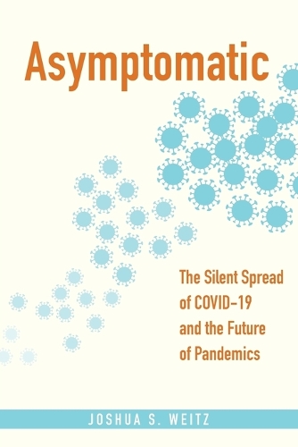 Бумажная книга «Asymptomatic: The Silent Spread of COVID-19 and the Future of Pandemics», автор Джошуа С. Вайц - фото №1