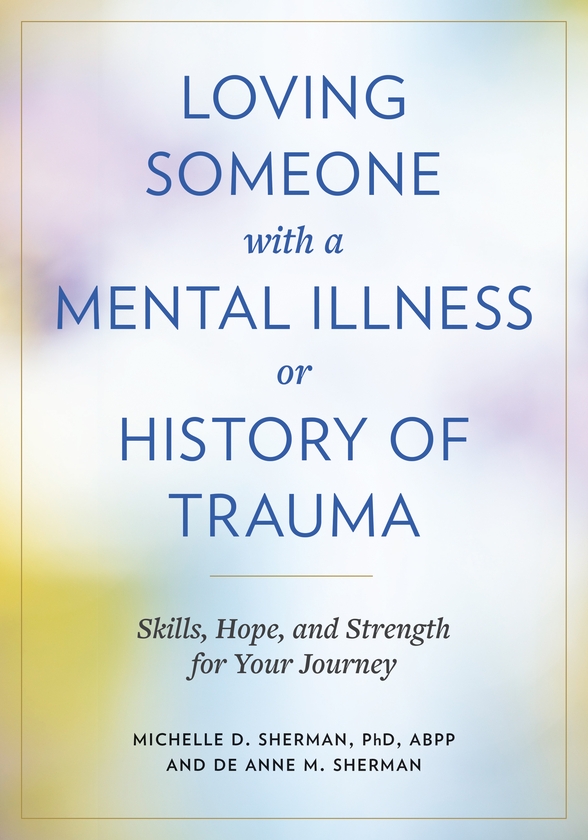 Paper book «Loving Someone with a Mental Illness or History of Trauma: Skills, Hope, and Strength for Your Journey», authors DeAnne M. Sherman, Michelle D. Sherman - фото №1