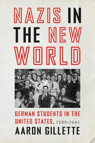 Бумажная книга «Nazis in the New World: German Students in the United States, 1933–1941», автор Аарон Джиллетт - фото №1