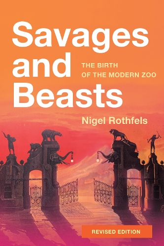 Бумажная книга «Savages and Beasts: The Birth of the Modern Zoo», автор Найджел Ротфелс - фото №1