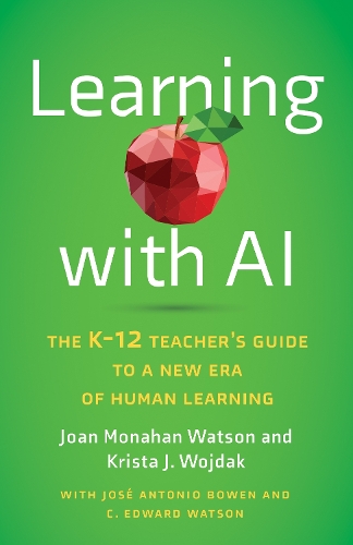 Паперова книга «Learning with AI: The K-12 Teacher's Guide to a New Era of Human Learning», авторів Джоан Монахан Вотсон, Кріста Дж. Войдак - фото №1