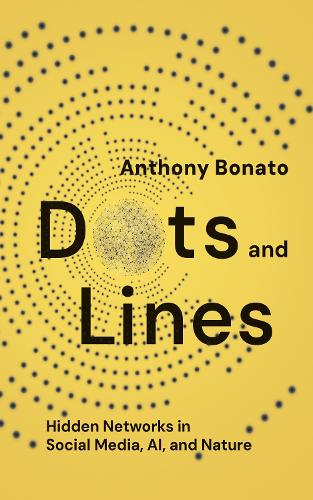 [object Object] «Dots and Lines: Hidden Networks in Social Media, AI, and Nature», автор Ентоні Бонато - фото №1