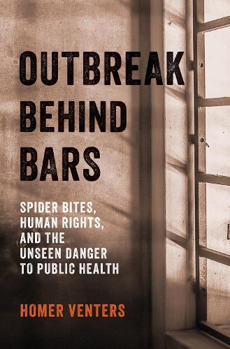 Бумажная книга «Outbreak Behind Bars: Spider Bites, Human Rights, and the Unseen Danger to Public Health», автор Гомер Вентерс - фото №1