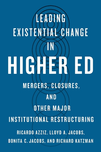 Паперова книга «Leading Existential Change in Higher Ed: Mergers, Closures, and Other Major Institutional Restructuring», авторів Боніта К. Джейкобс, Ллойд А. Джейкобс, Рікардо Аззіс - фото №1