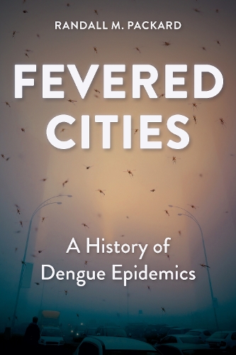 Бумажная книга «Fevered Cities: A History of Dengue Epidemics», автор Рэндалл М. Паккард - фото №1