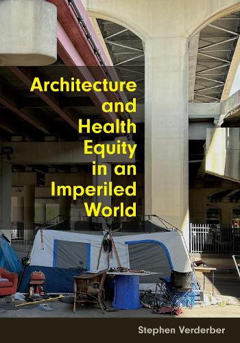 Бумажная книга «Architecture and Health Equity in an Imperiled World», автор Стивен Вердербер - фото №1
