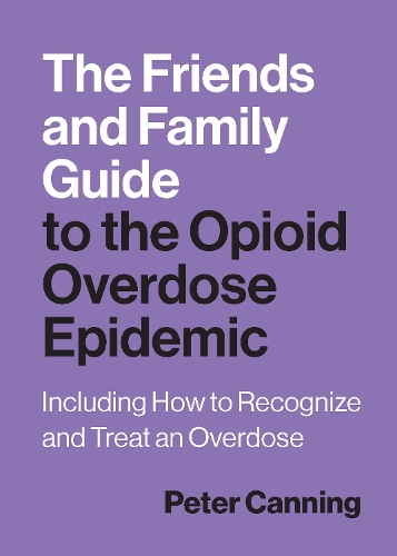 Бумажная книга «The Friends and Family Guide to the Opioid Overdose Epidemic: Including How to Recognize and Treat an Overdose», автор Питер Каннинг - фото №1
