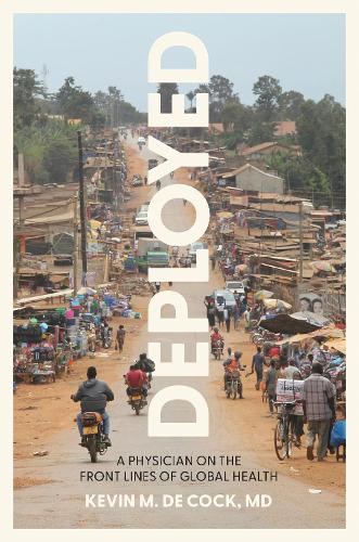 Паперова книга «Deployed: A Physician on the Front Lines of Global Health», автор Кевін М. Де Кок - фото №1