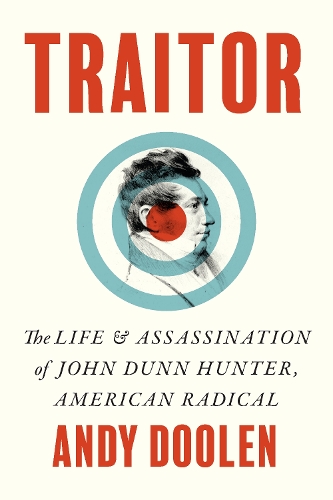 Паперова книга «Traitor: The Life and Assassination of John Dunn Hunter, American Radical», автор Енді Дулен - фото №1