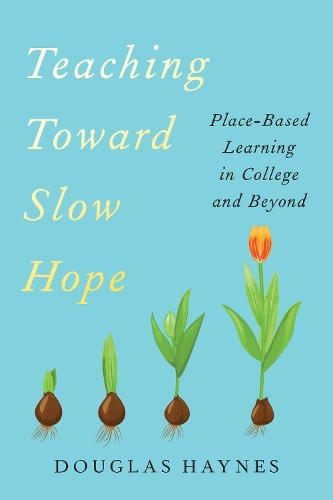 Paper book «Teaching Toward Slow Hope: Place-Based Learning in College and Beyond», author Douglas Haynes - фото №1