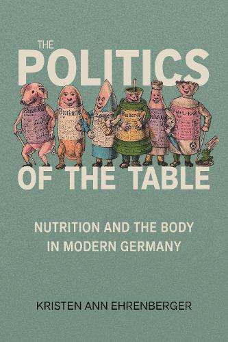 Паперова книга «The Politics of the Table: Nutrition and the Body in Modern Germany», автор Крістен Енн Еренбергер - фото №1