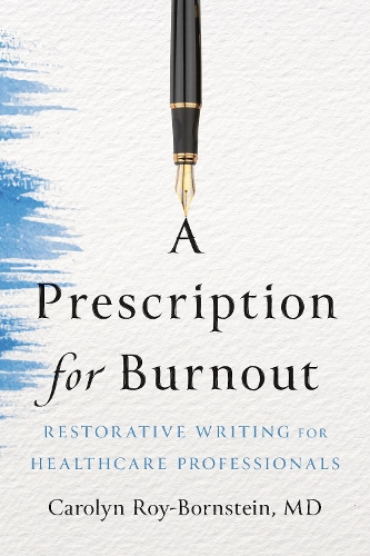 Paper book «A Prescription for Burnout: Restorative Writing for Healthcare Professionals», author Carolyn Roy-Bornstein - фото №1