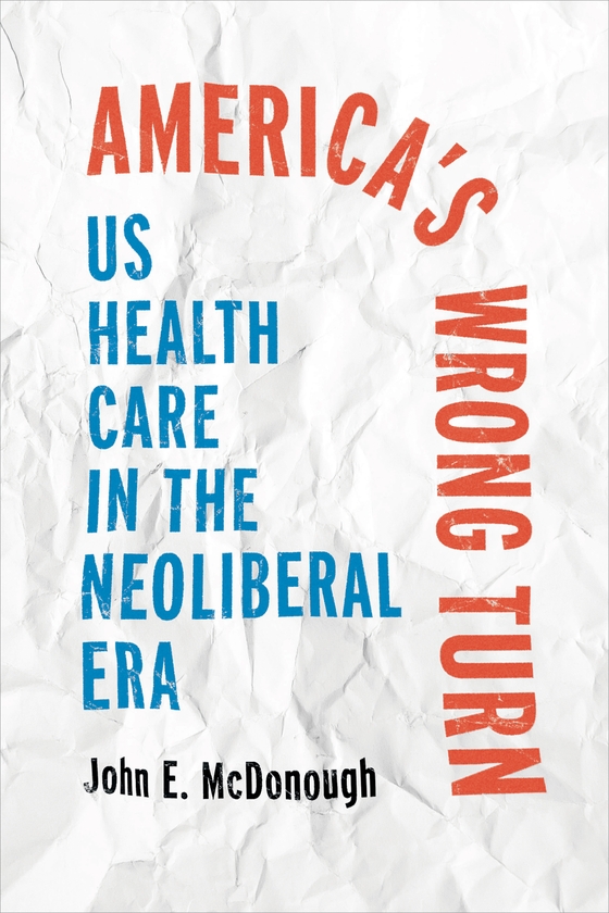 Paper book «America's Wrong Turn: US Health Care in the Neoliberal Era», author John E. McDonough - фото №1