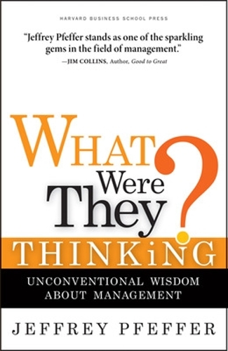Паперова книга «What Were They Thinking?: Unconventional Wisdom About Management», автор Джеффрі Пфеффер - фото №1