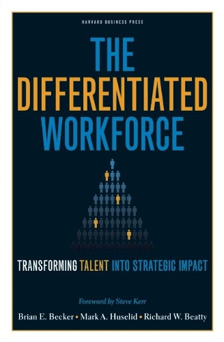 [object Object] «The Differentiated Workforce: Translating Talent into Strategic Impact», авторів Брайан Е. Беккер, Марк А. Хуселід, Річард В. Бітті - фото №1