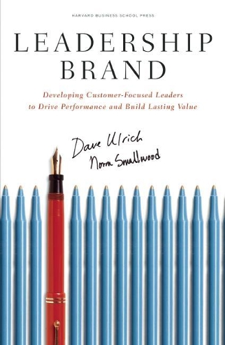 Бумажная книга «Leadership Brand: Developing Customer-Focused Leaders to Drive Performance Amd Build Lasting Value», авторов Дэйв Ульрих, Норм Смолвуд - фото №1