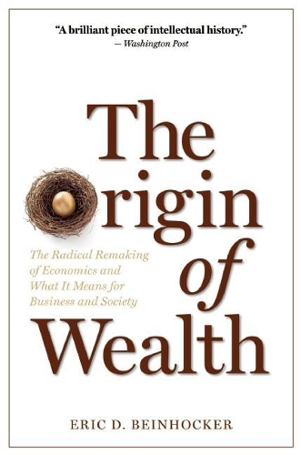 Бумажная книга «The Origin of Wealth: The Radical Remaking of Economics and What it Means for Business and Society», автор Эрик Д. Бейнхокер - фото №1