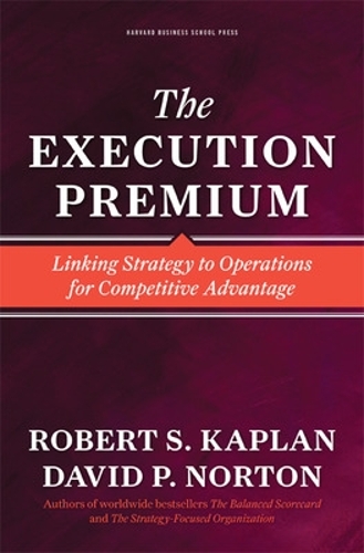Бумажная книга «The Execution Premium: Linking Strategy to Operations for Competitive Advantage», автор Роберт С. Каплан - фото №1