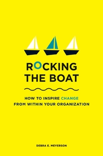 Паперова книга «Rocking the Boat: How Tempered Radicals Effect Change Without Making Trouble», автор Дебра Е. Мейерсон - фото №1