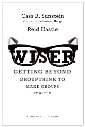 Бумажная книга «Wiser: Getting Beyond Groupthink to Make Groups Smarter», авторов Кас Р. Санстейн, Рид Хасти - фото №1